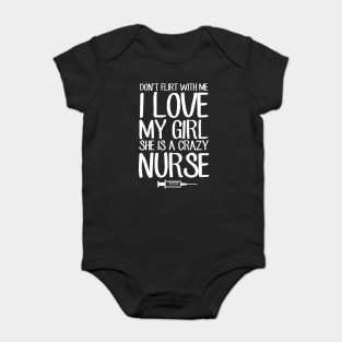Don't flirt with me I love my girl she is a crazy nurse Baby Bodysuit